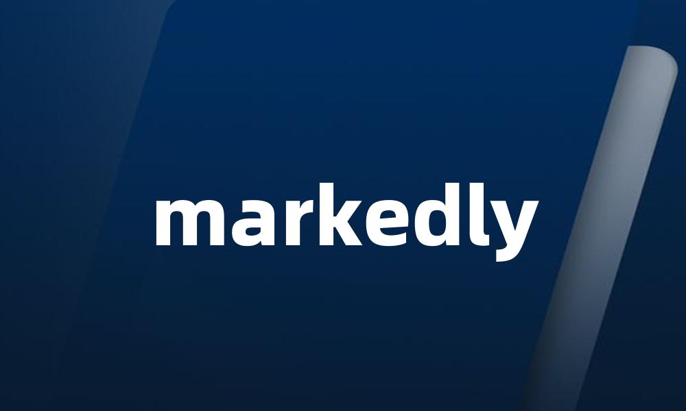 markedly