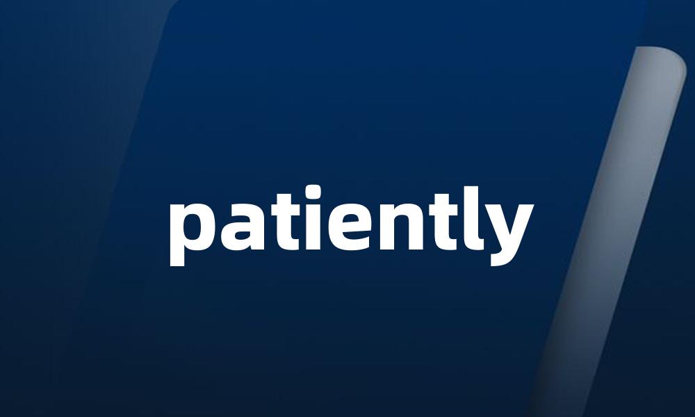 patiently