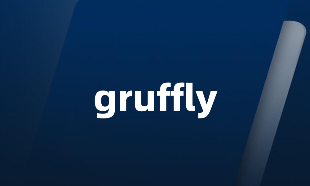 gruffly
