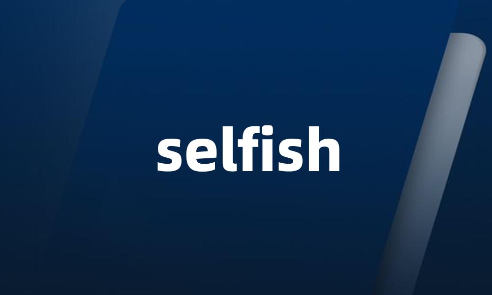 selfish