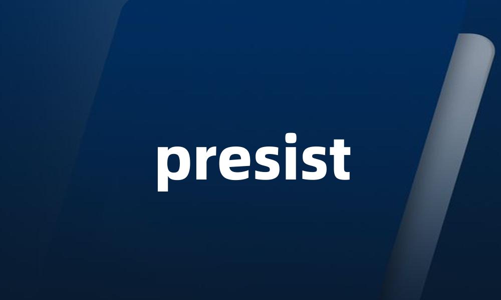 presist