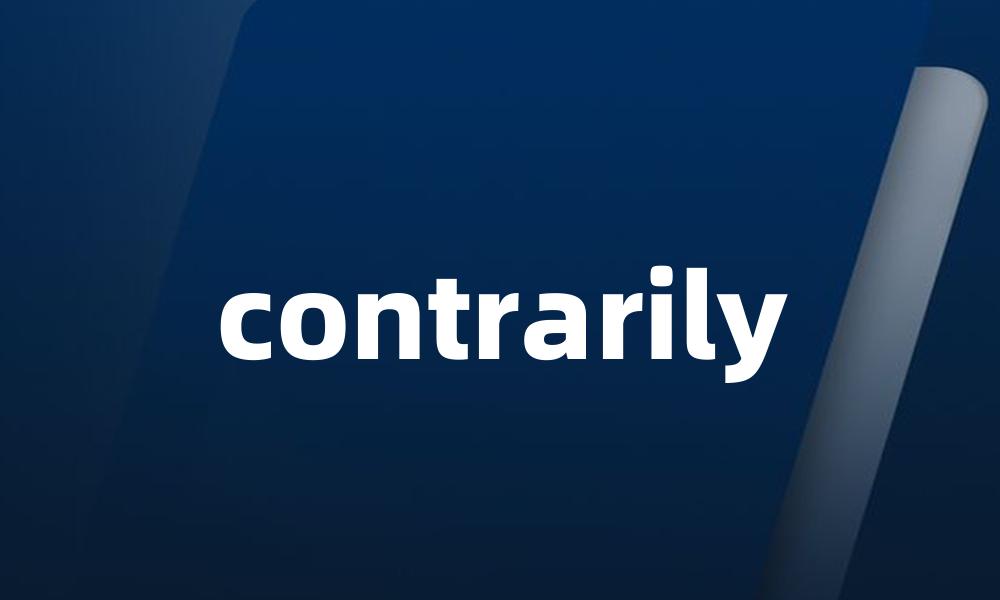 contrarily