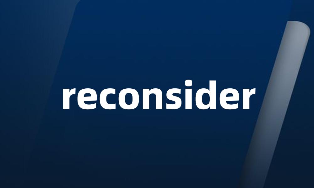 reconsider