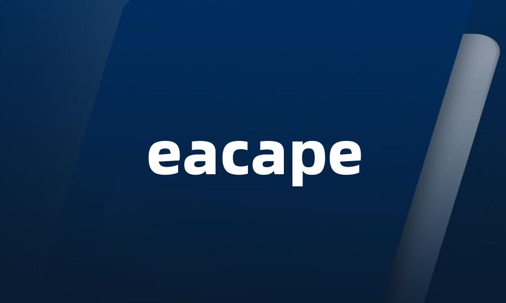 eacape