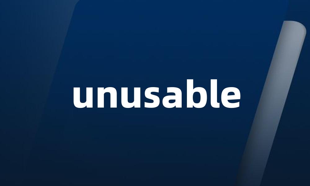 unusable