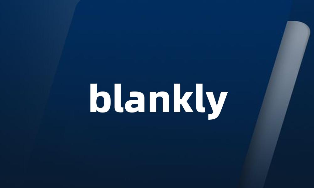 blankly
