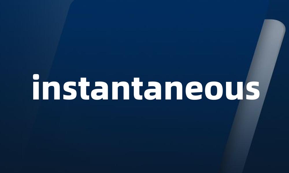 instantaneous