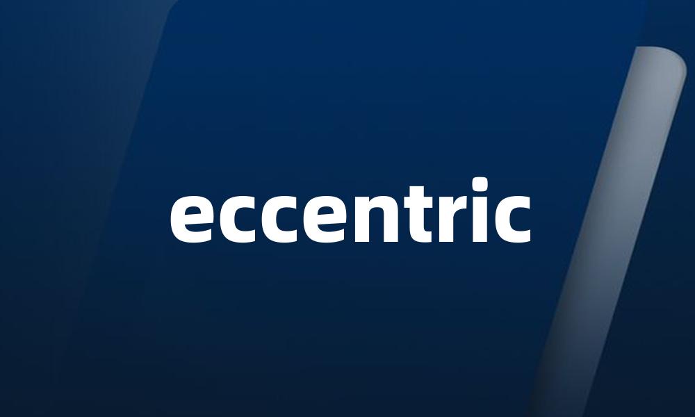 eccentric