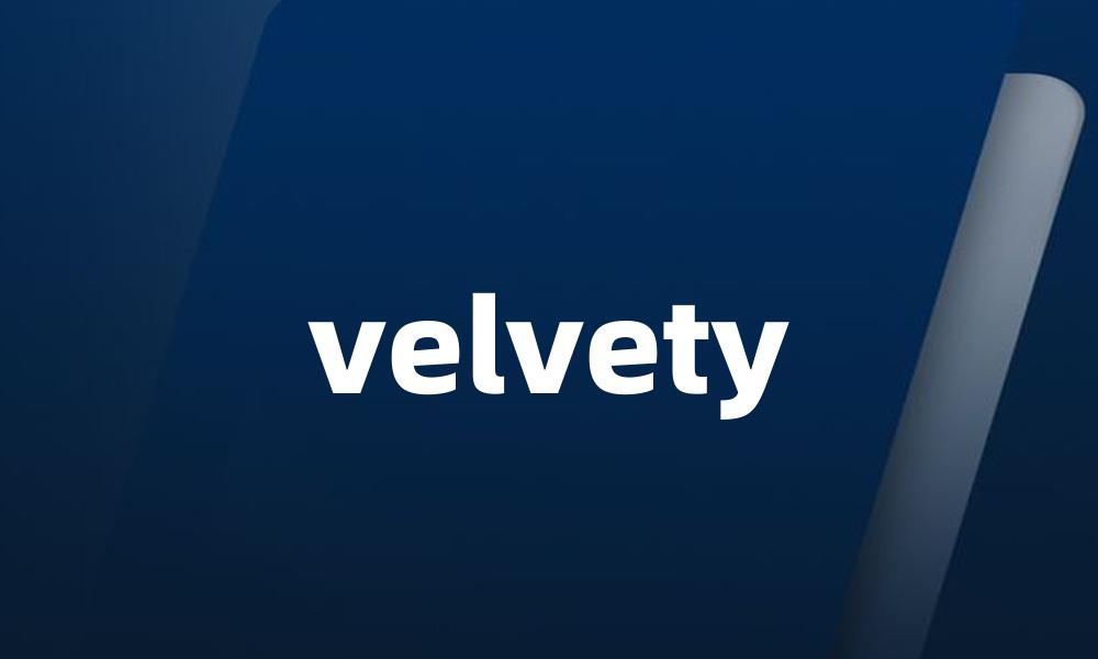 velvety