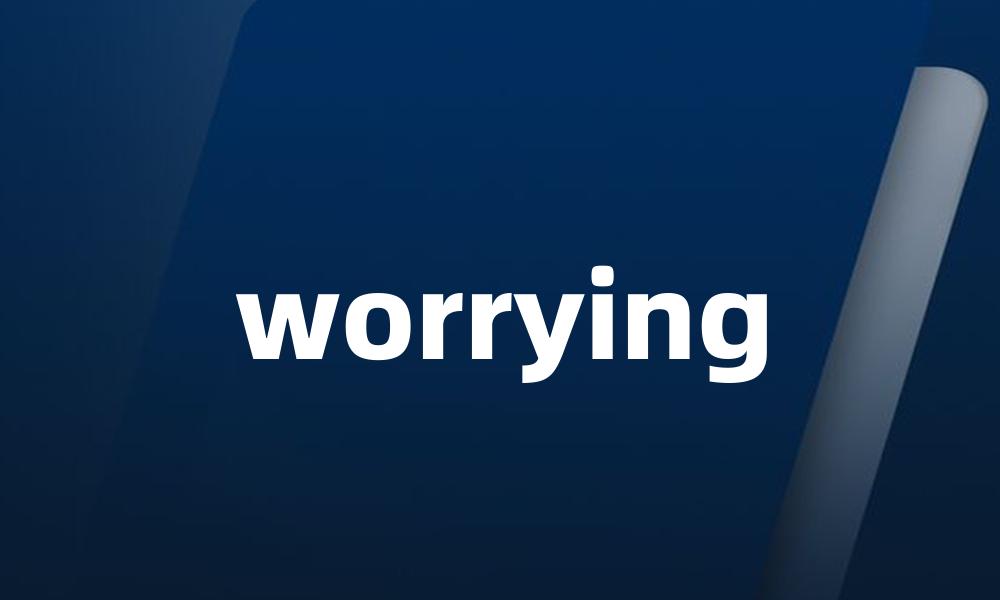 worrying