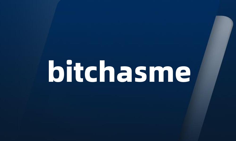 bitchasme