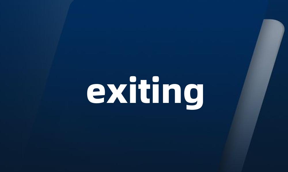 exiting