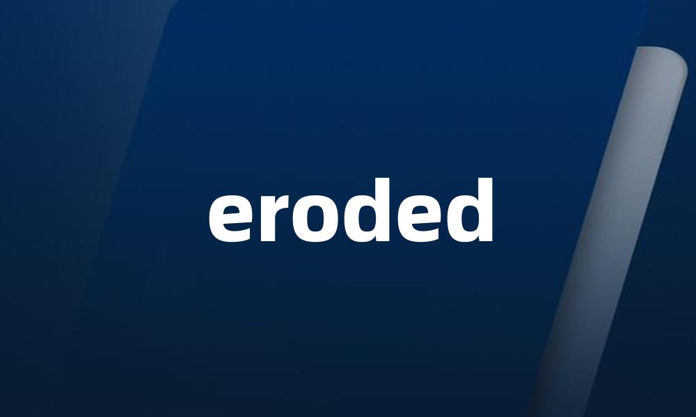 eroded