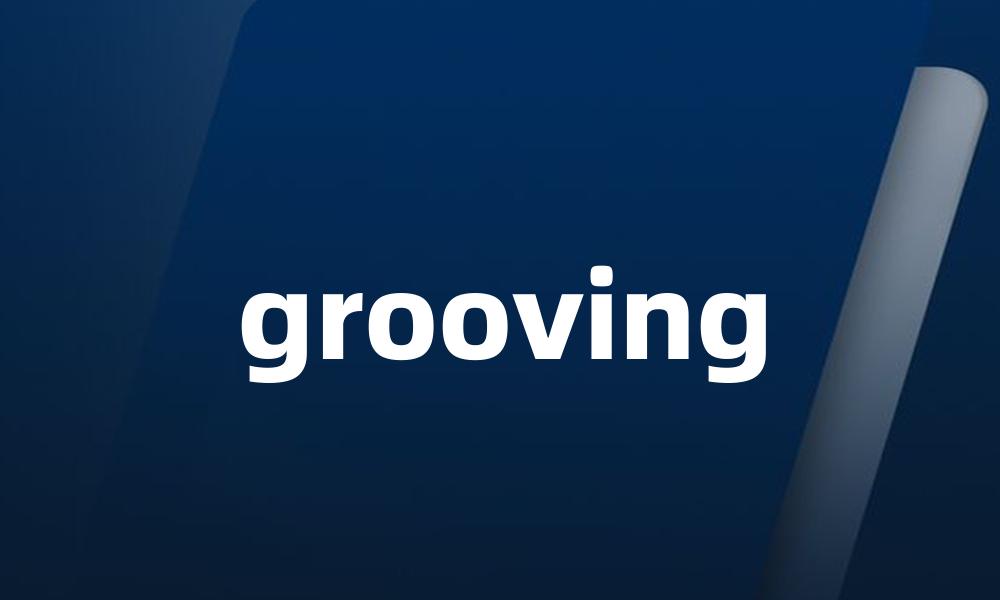 grooving