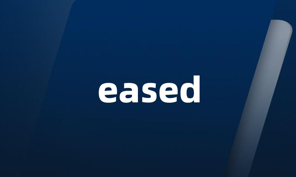 eased
