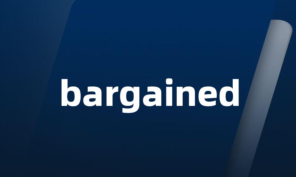 bargained