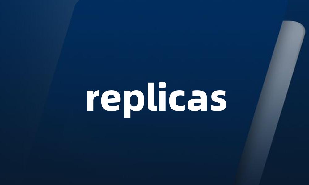 replicas